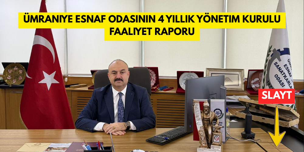 ÜMRANİYE ESNAF ODASININ 4 YILLIK YÖNETİM KURULU FAALİYET RAPORU